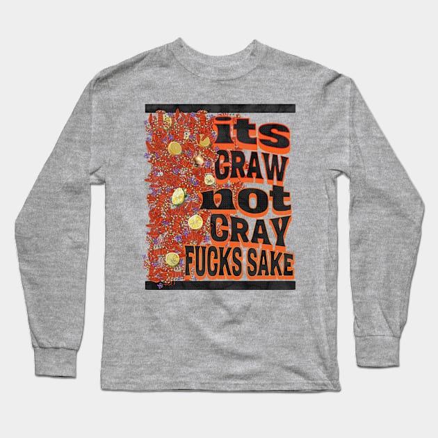 Its craw not cray Long Sleeve T-Shirt by swamp fairys